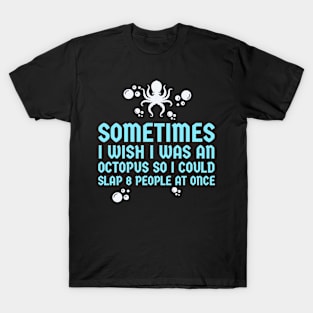 I Wish I Was An Octopus T-Shirt